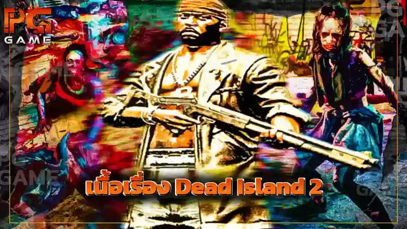เนื้อเรื่อง Dead Island 2